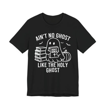 Ain't No Ghost Like The Holy Ghost T-Shirt