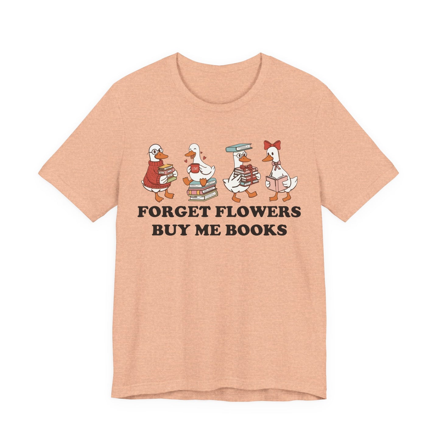 Forget Flowers Buy Me Books T-Shirt
