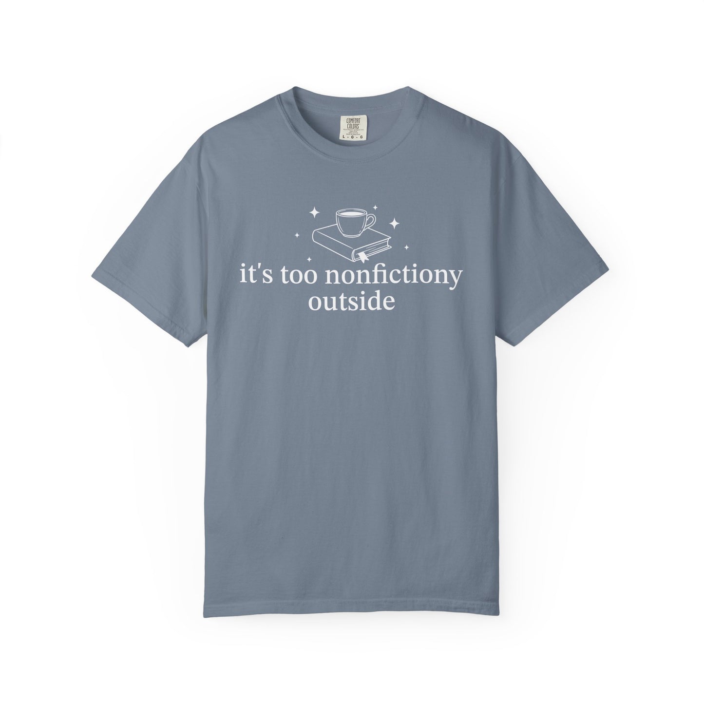 It's Too Nonfictiony Outised Comfort Colors® Shirt