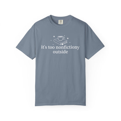 It's Too Nonfictiony Outised Comfort Colors® Shirt