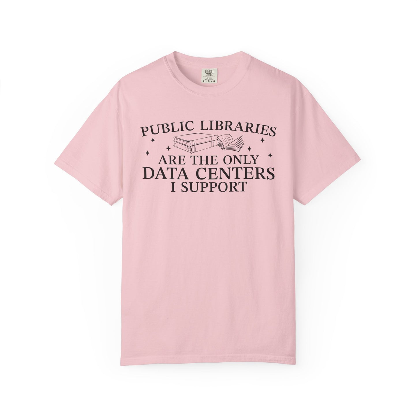 Public Libraries Are The Only Data Centers I Support Comfort Colors® Shirt