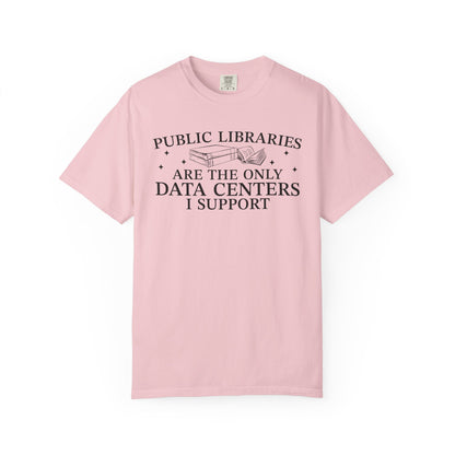 Public Libraries Are The Only Data Centers I Support Comfort Colors® Shirt