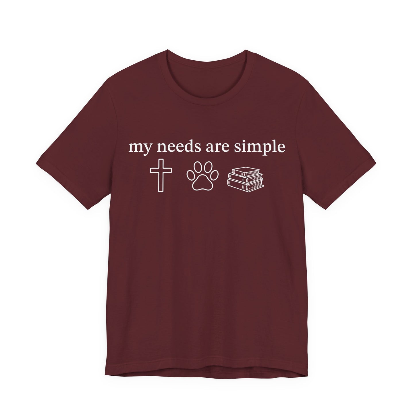 My Needs Are Simple T-Shirt