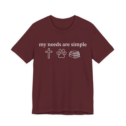 My Needs Are Simple T-Shirt