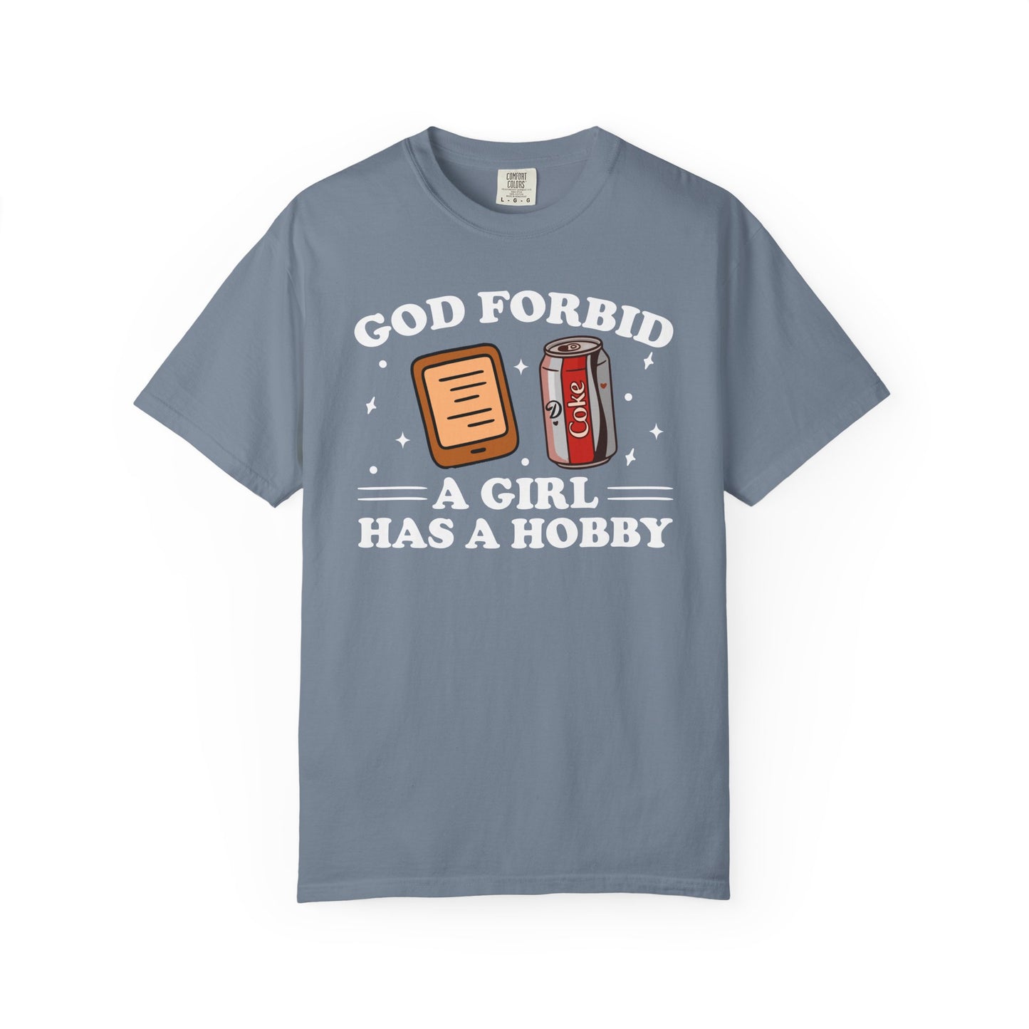 God Forbid A Girl Has A Hobby Comfort Colors® Shirt