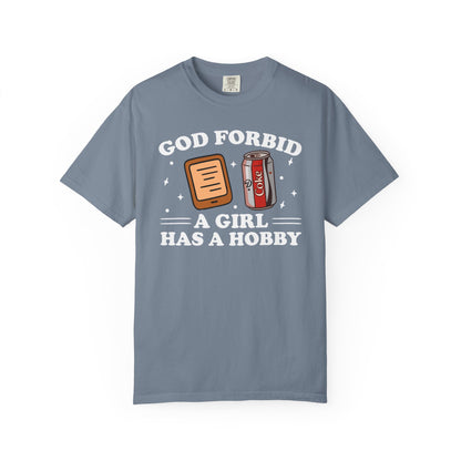 God Forbid A Girl Has A Hobby Comfort Colors® Shirt