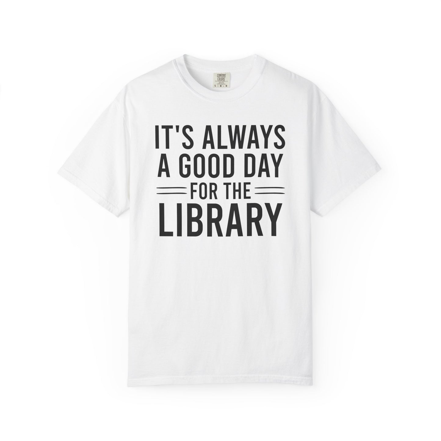 It's Always A Good Day For The Library Comfort Colors® Shirt