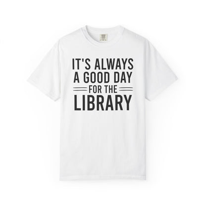 It's Always A Good Day For The Library Comfort Colors® Shirt