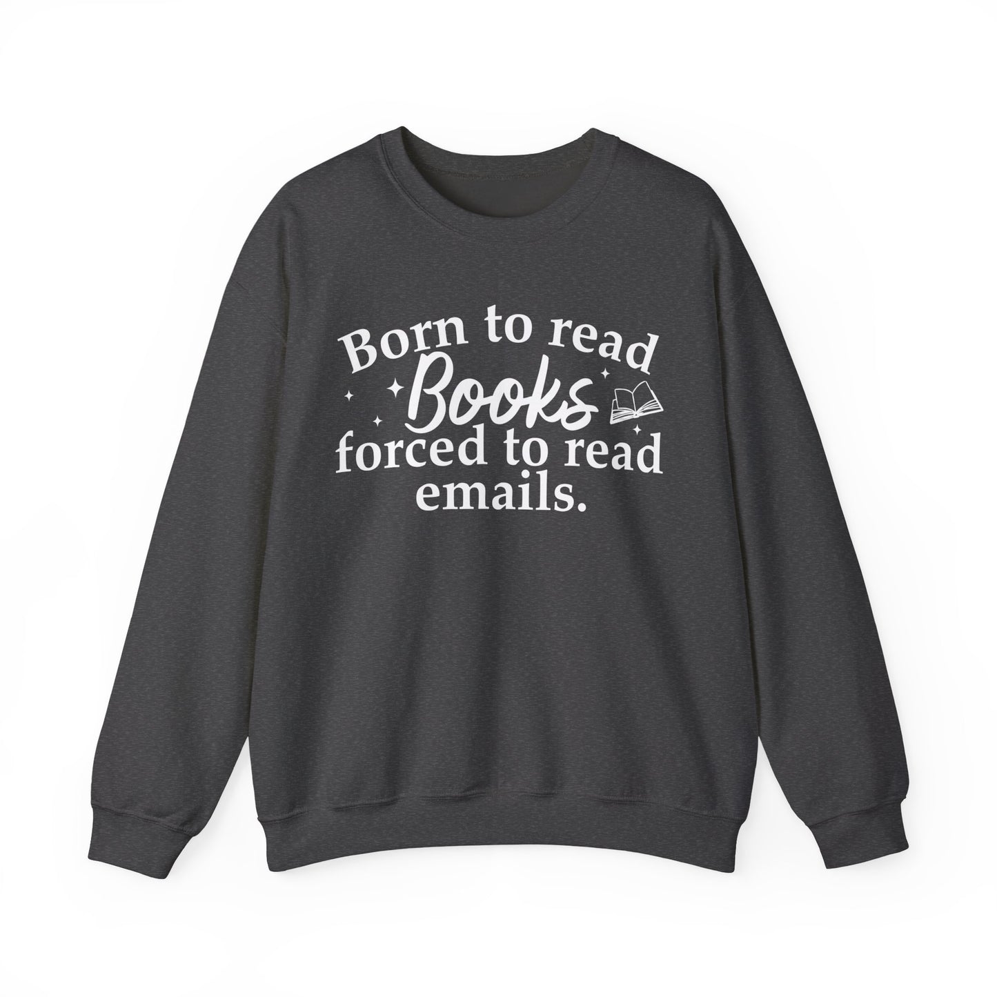 Born To Read Books Forced To Read Emails Sweatshirt
