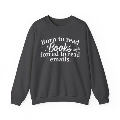 Born To Read Books Forced To Read Emails Sweatshirt