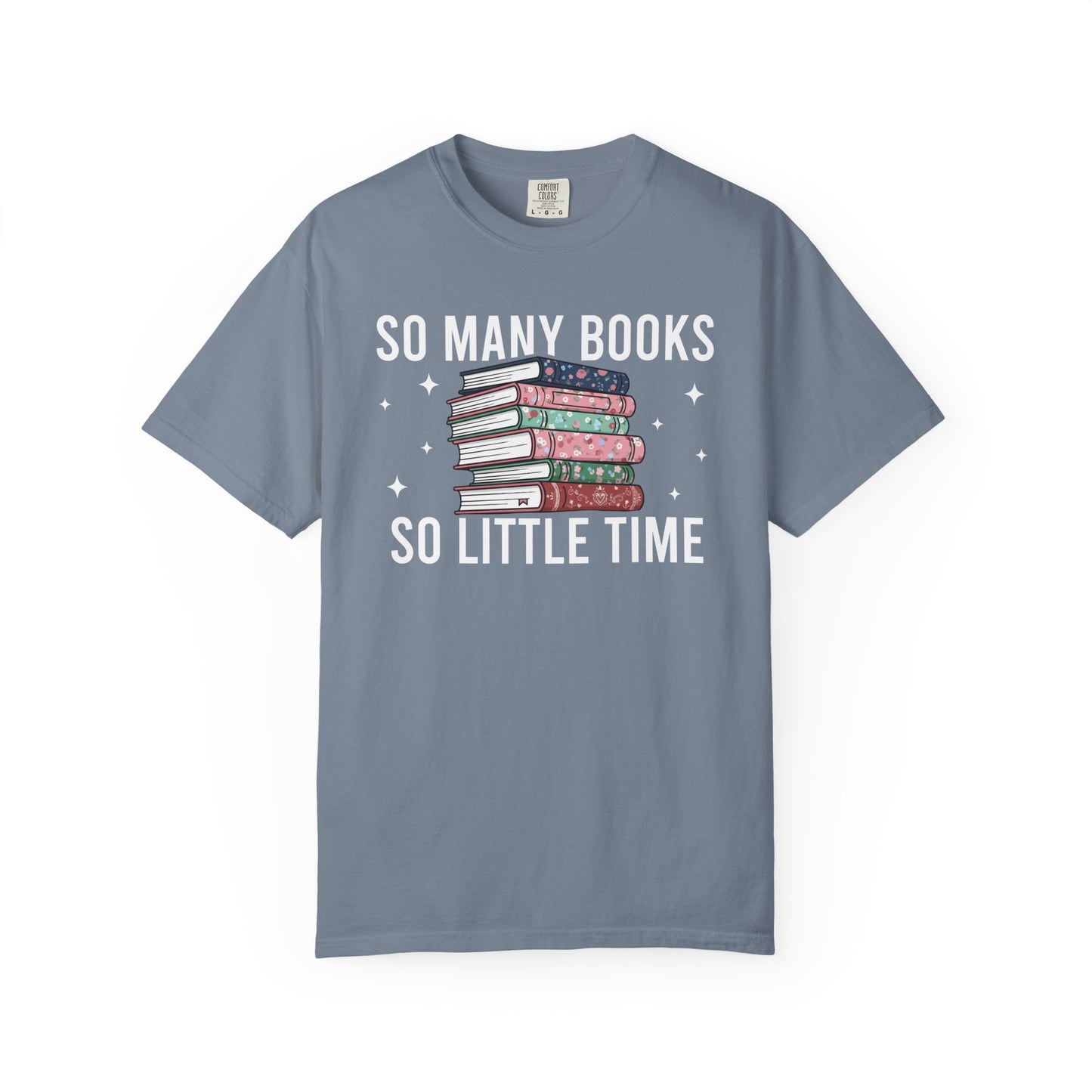 So Many Books So Little Time Comfort Colors® Shirt
