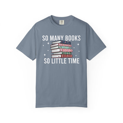 So Many Books So Little Time Comfort Colors® Shirt