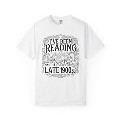 I've Been Reading Since The Late 1900s Comfort Colors® Shirt