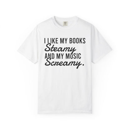 I Like My Books Steamy And My Music Screamy Comfort Colors® Shirt