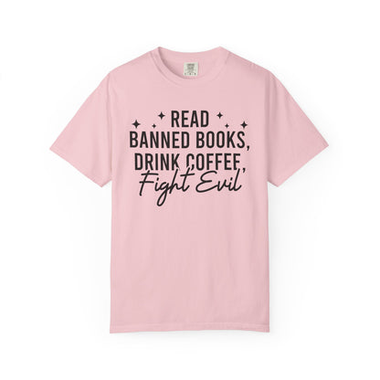 Read Banned Books Drink Coffee Fight Evil Comfort Colors® Shirt