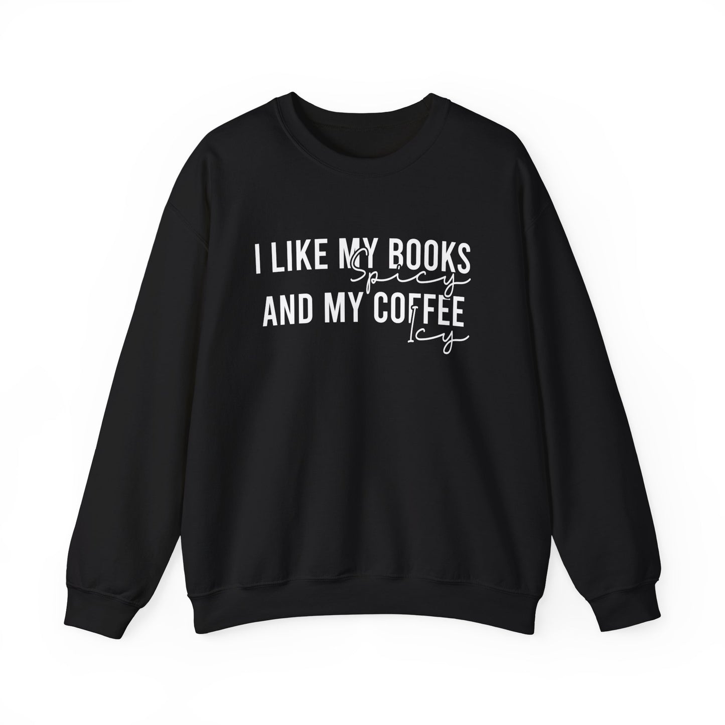 I Like My Books Spicy And My Coffee Icy Sweatshirt