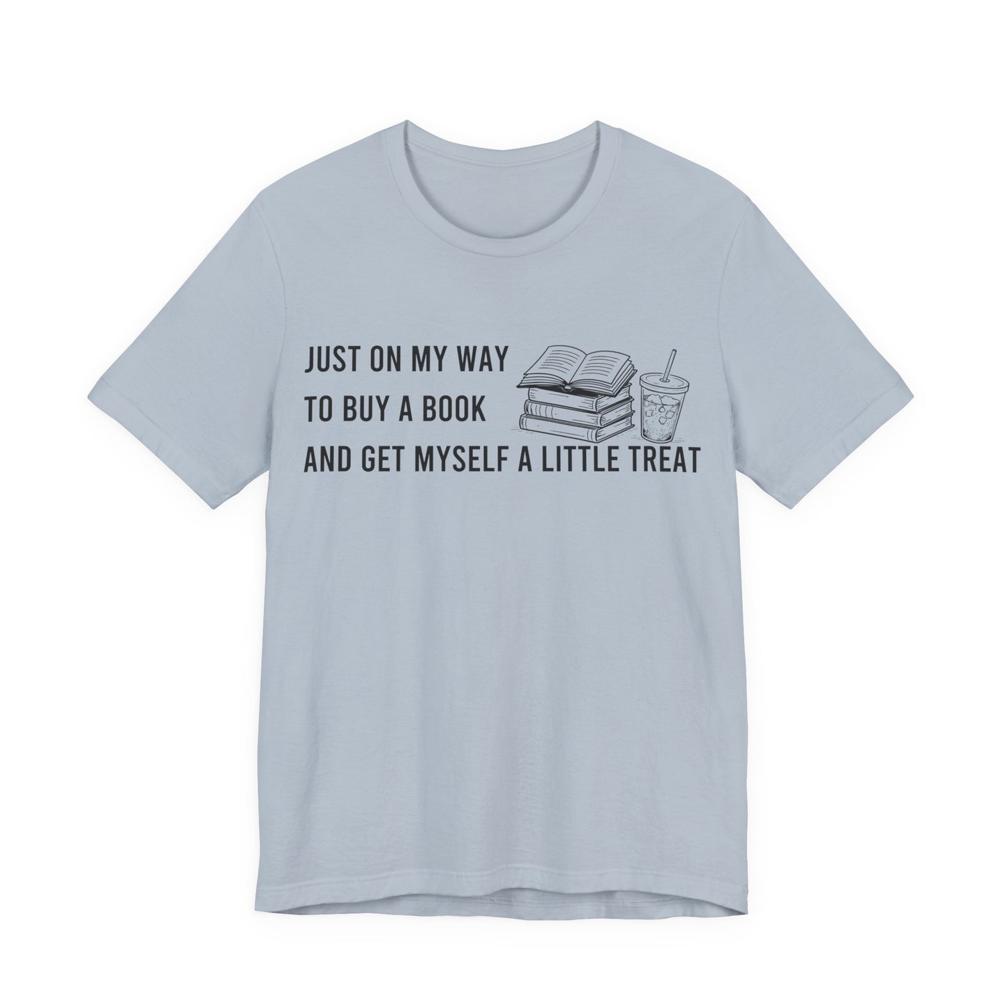 Just On My Way To Buy A Book And Get Myself A Little Treat T-Shirt
