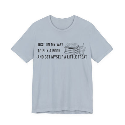 Just On My Way To Buy A Book And Get Myself A Little Treat T-Shirt