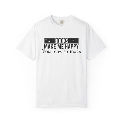 Books Make Me Happy You Not So Much Comfort Colors® Shirt