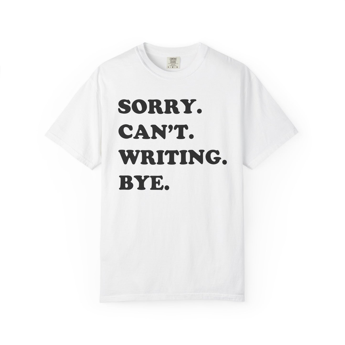 Sorry Can't Writing Bye Comfort Colors® Shirt