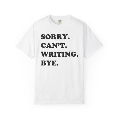 Sorry Can't Writing Bye Comfort Colors® Shirt