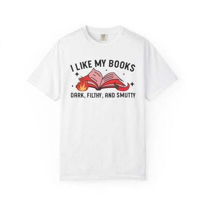 I Like My Books Dark Filthy And Smutty Comfort Colors® Shirt