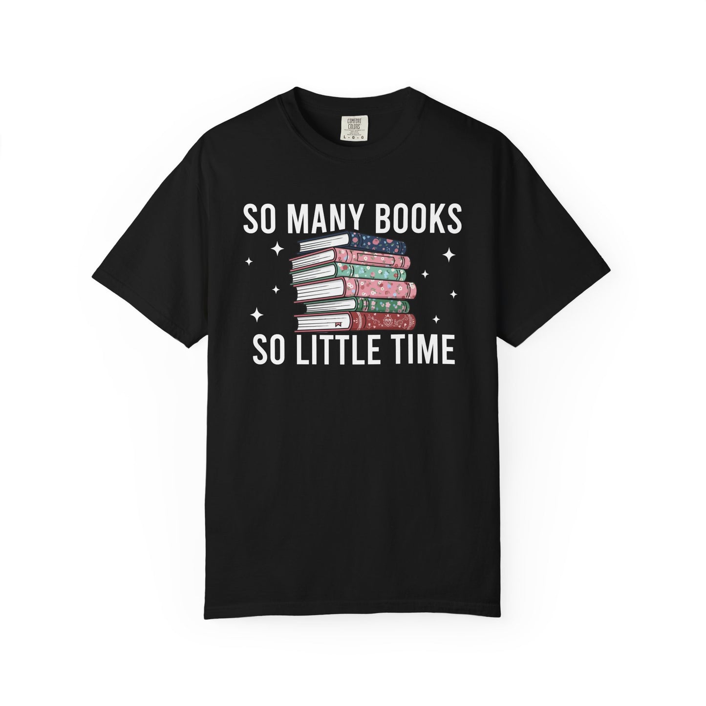 So Many Books So Little Time Comfort Colors® Shirt