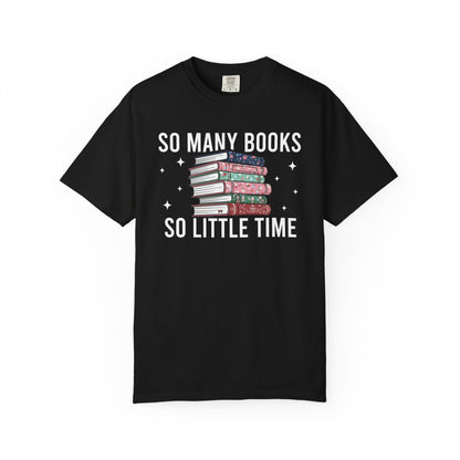 So Many Books So Little Time Comfort Colors® Shirt