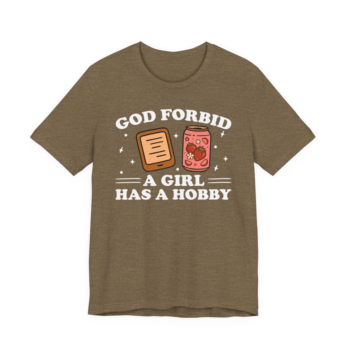 God Forbid A Girl Has A Hobby T-Shirt