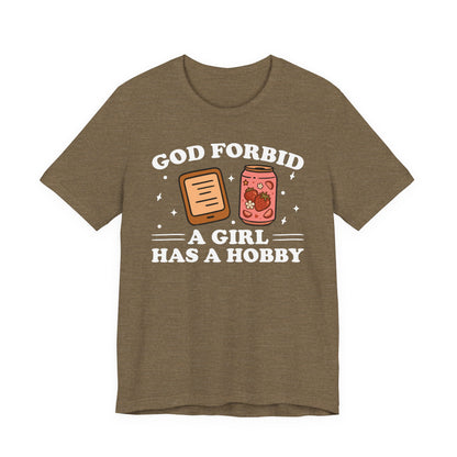 God Forbid A Girl Has A Hobby T-Shirt