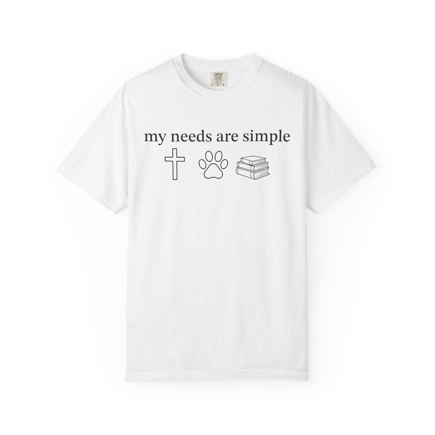 My Needs Are Simple Comfort Colors® Shirt