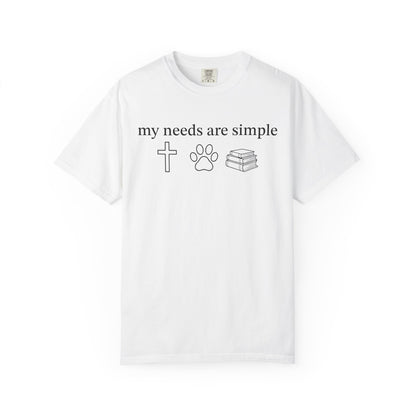 My Needs Are Simple Comfort Colors® Shirt