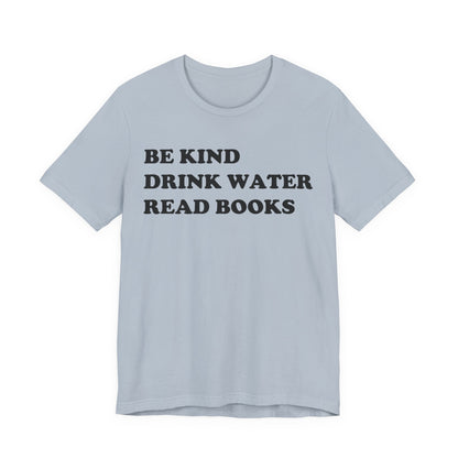 Be Kind Drink Water Read Books T-Shirt