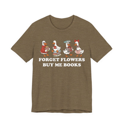 Forget Flowers Buy Me Books T-Shirt
