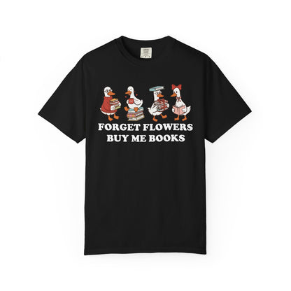 Forget Flowers Buy Me Books Comfort Colors® Shirt