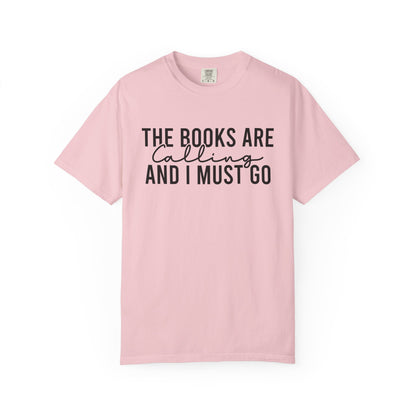 The Books Are Calling And I Must Go Comfort Colors® Shirt