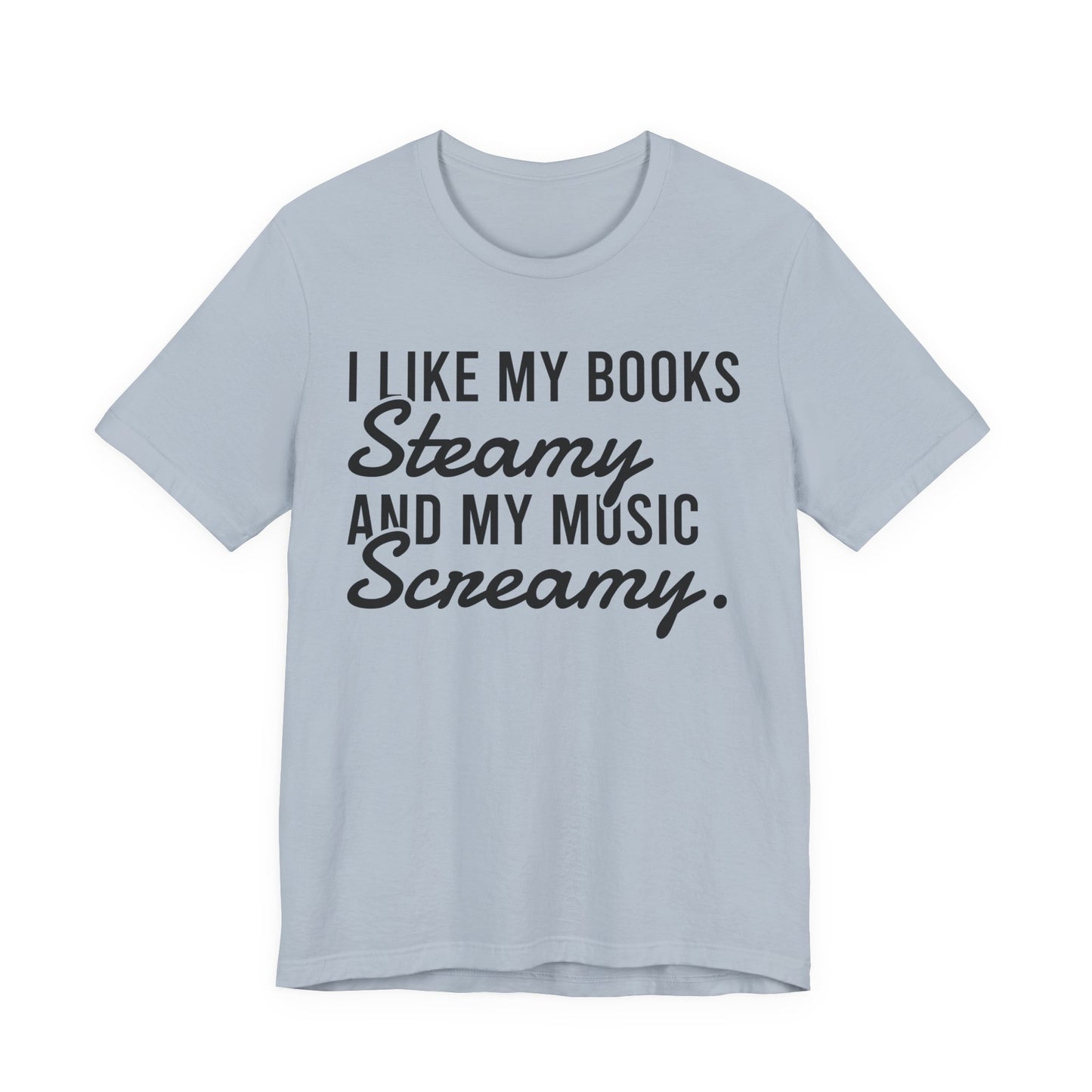 I Like My Books Steamy And My Music Screamy T-Shirt