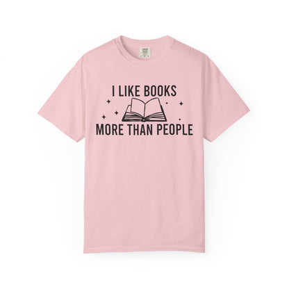I Like Books More Than People Comfort Colors® Shirt
