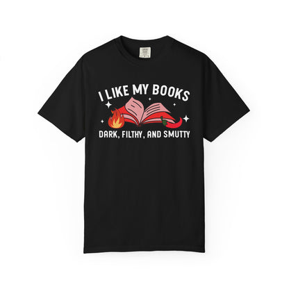 I Like My Books Dark Filthy And Smutty Comfort Colors® Shirt