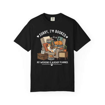 Sorry I'm Booked My Weekend is Already Planned Comfort Colors® Shirt