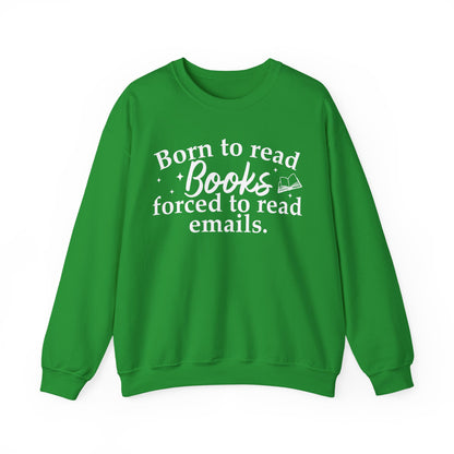 Born To Read Books Forced To Read Emails Sweatshirt