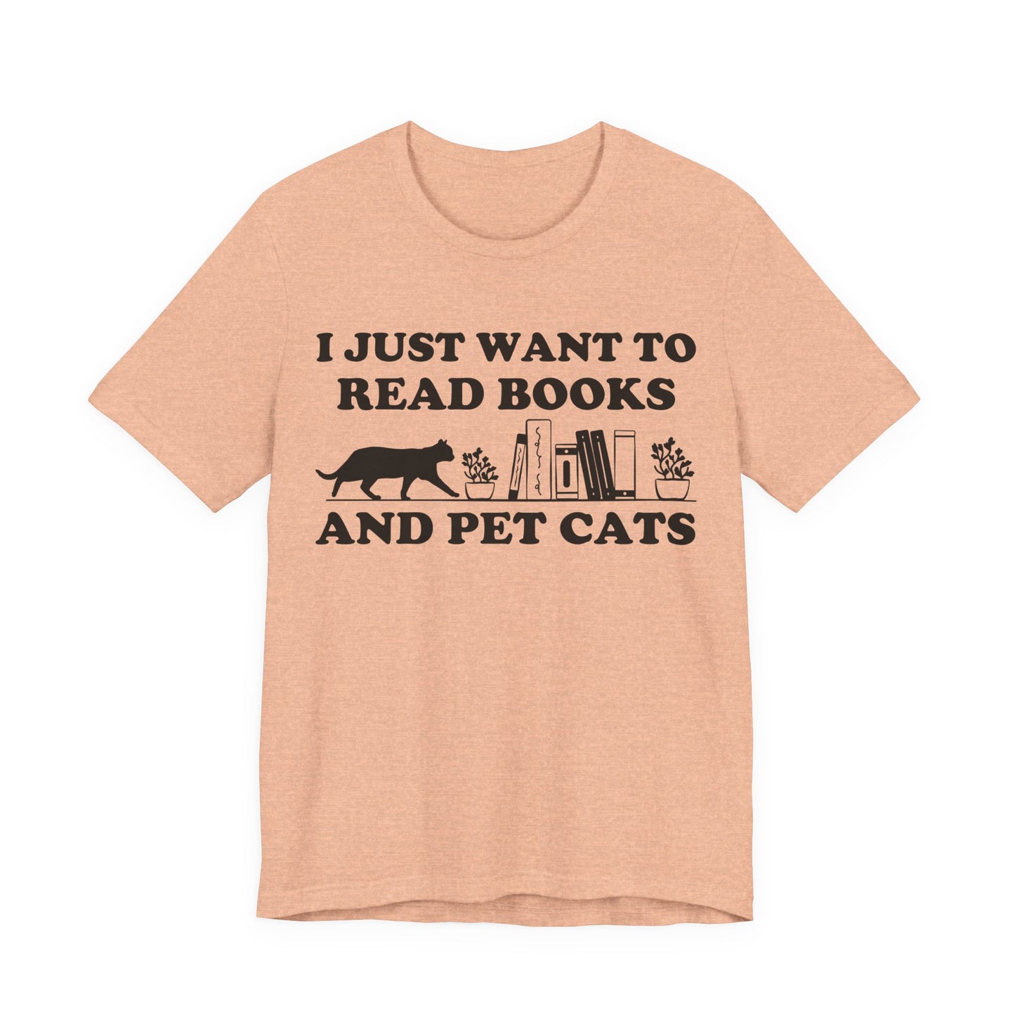 I Just Want To Read Books And Pet Cats T-Shirt