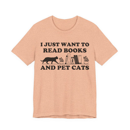 I Just Want To Read Books And Pet Cats T-Shirt