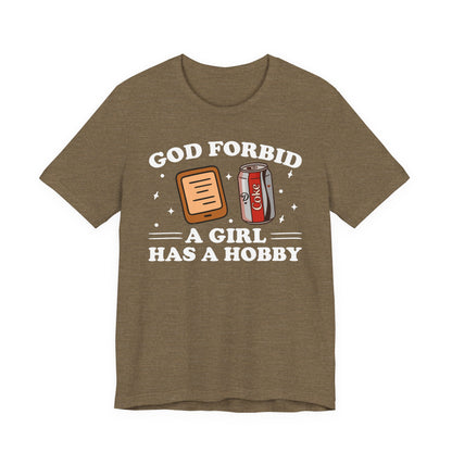 God Forbid A Girl Has A Hobby T-Shirt