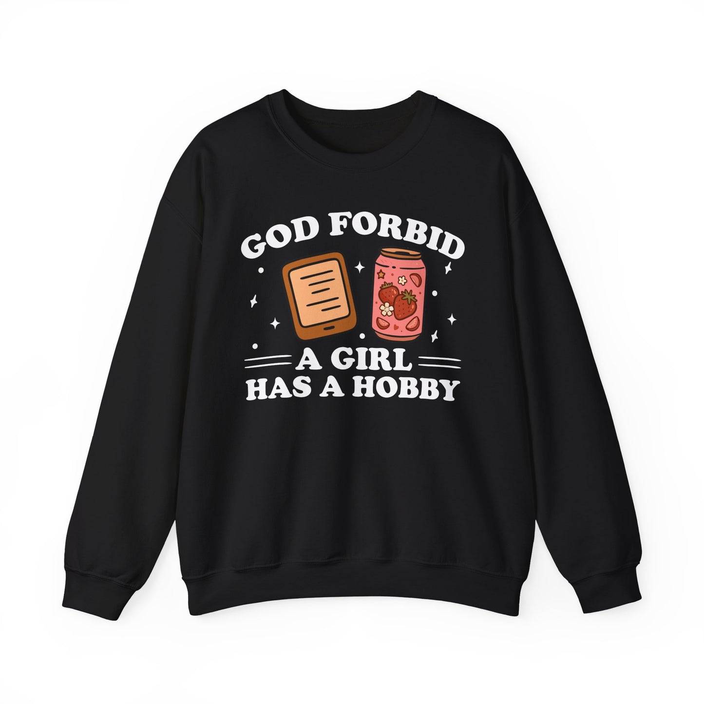 God Forbid A Girl Has A Hobby Sweatshirt