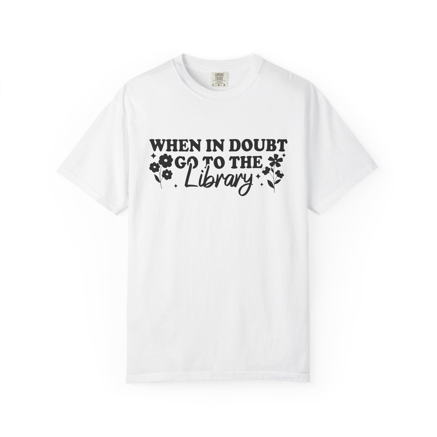 When In Doubt Go To The Library Comfort Colors® Shirt