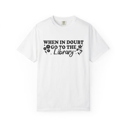 When In Doubt Go To The Library Comfort Colors® Shirt