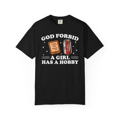 God Forbid A Girl Has A Hobby Comfort Colors® Shirt