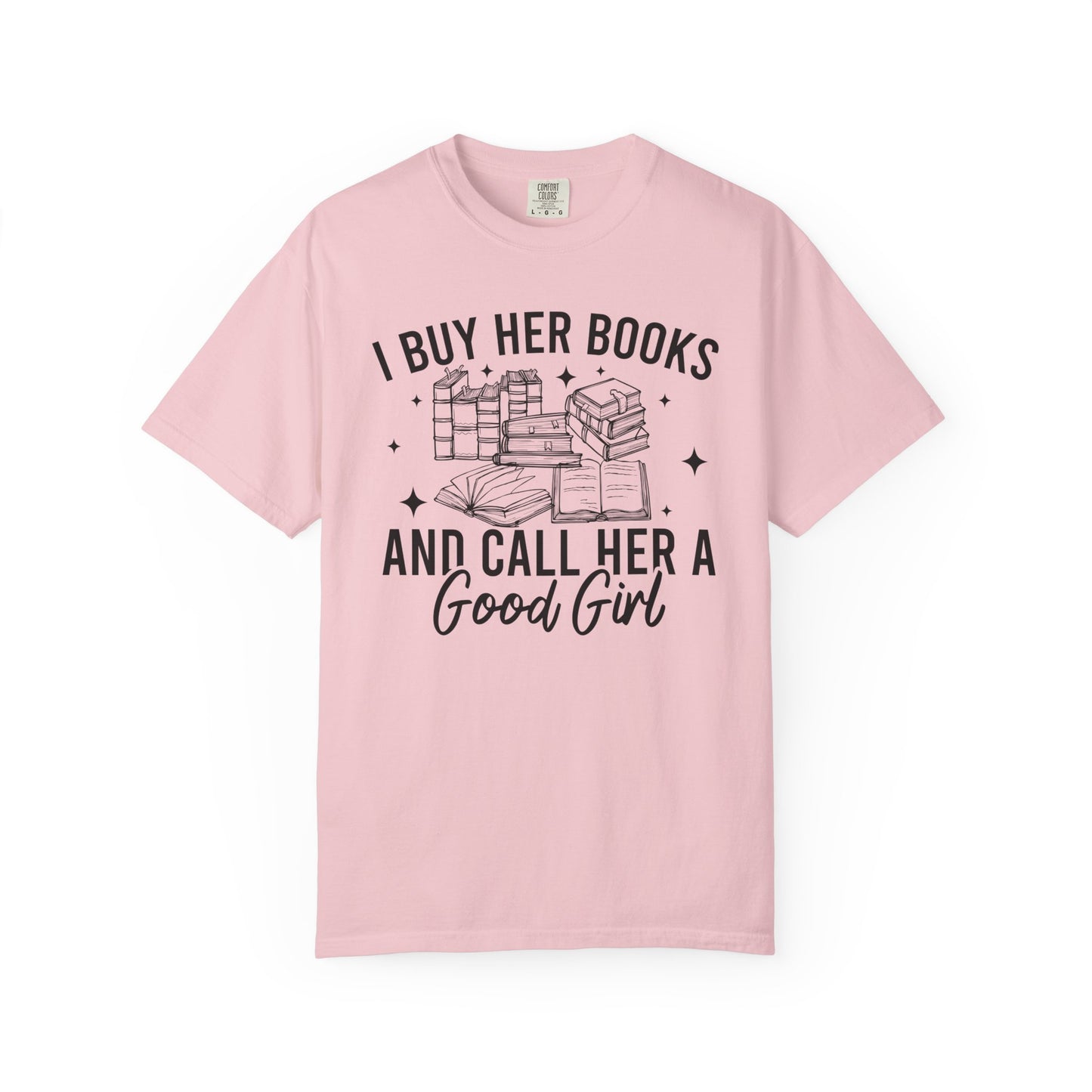 I Buy Her Books And Call Her A Good Girl Comfort Colors® Shirt