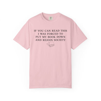 If You Can Read This Shirt I Was Forced To Put My Book Down And Rejoin Society Comfort Colors® Shirt